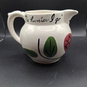 "The Hurrier I Go The Behinder I Get" Dutchcraft Ceramic Creamer
